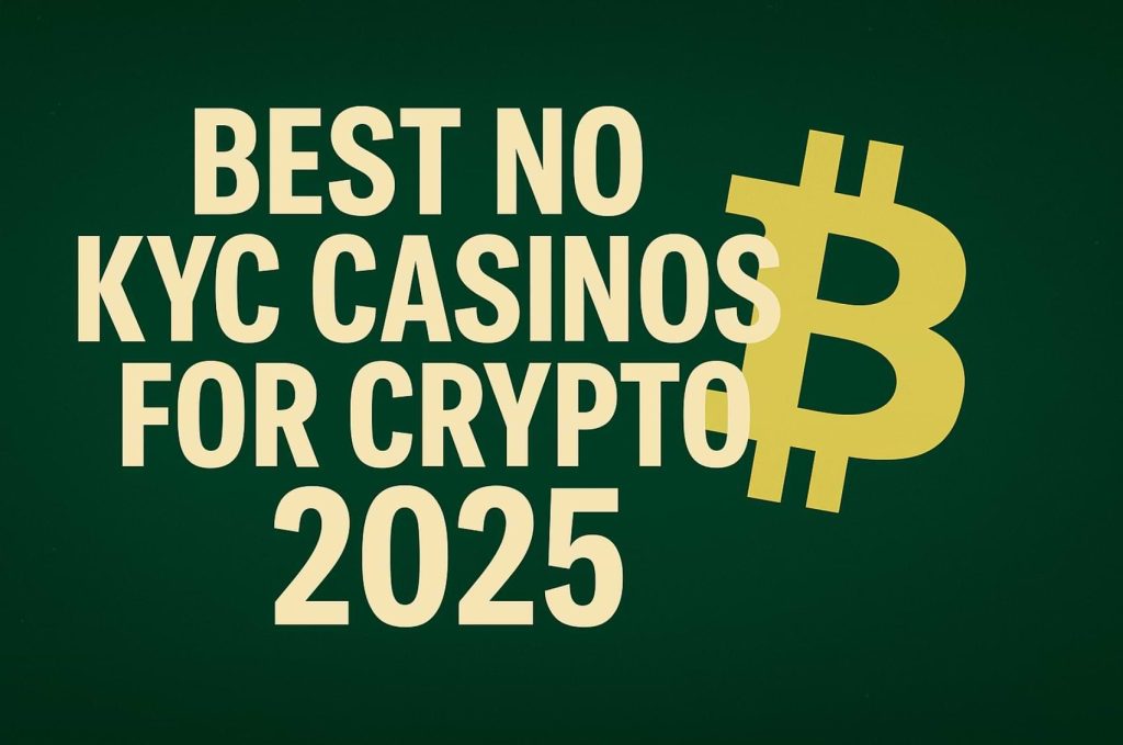 Best No KYC Casinos for Crypto 2025